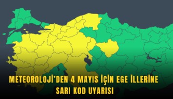 Meteoroloji'den 4 Mayıs'ta Ege İllerine sarı kod uyarısı