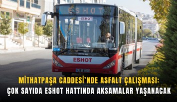 Mithatpaşa Caddesi’nde asfalt çalışması: Çok sayıda ESHOT hattında aksamalar yaşanacak