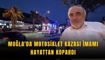 Muğla'da motosiklet kazası imamı hayattan kopardı