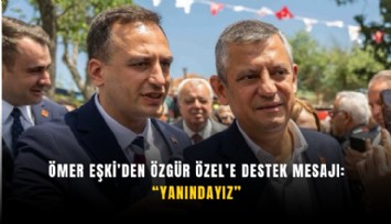 Ömer Eşki’den Özgür Özel’e destek mesajı: Yanındayız