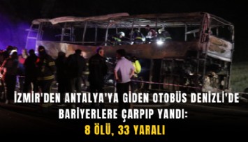 Otobüs bariyerlere çarpıp yandı: 8 ölü, 33 yaralı