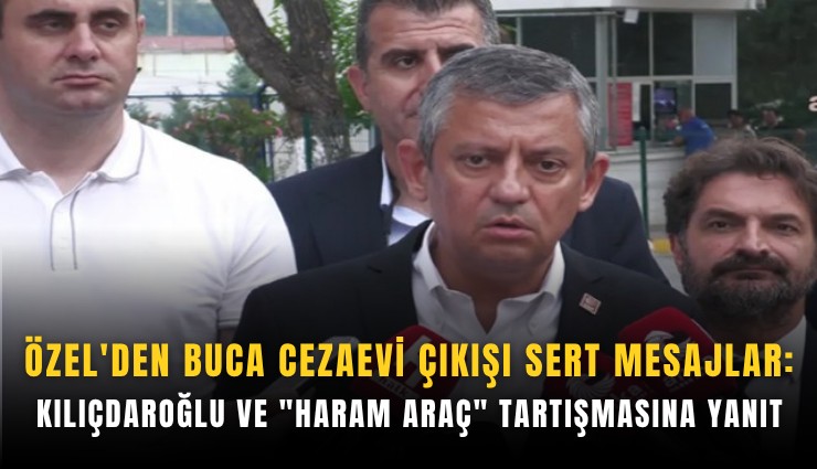 Özel'den Buca Cezaevi çıkışı sert mesajlar:  Kılıçdaroğlu ve 'haram araç' tartışmasına yanıt