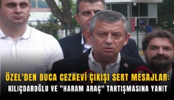 Özel'den Buca Cezaevi çıkışı sert mesajlar:  Kılıçdaroğlu ve 'haram araç' tartışmasına yanıt