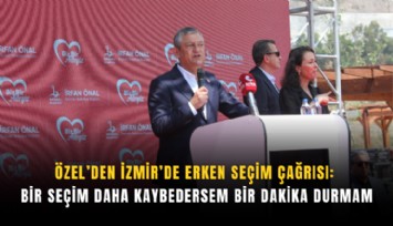 Özel’den İzmir’de erken seçim çağrısı: Bir seçim daha kaybedersem bir dakika durmam