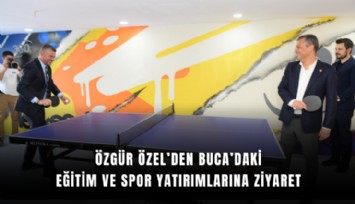 Özgür Özel’den Buca’daki eğitim ve spor yatırımlarına ziyaret