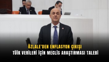 Özlale’den enflasyon çıkışı: TÜİK verileri için Meclis araştırması talebi