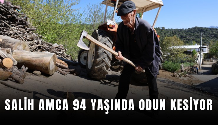 Salih amca 94 yaşında odun kesiyor