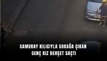 Samuray kılıcıyla sokağa çıkan genç kız dehşet saçtı