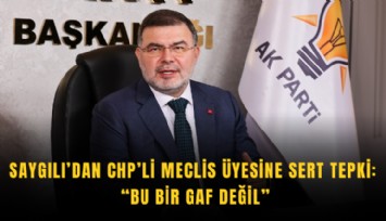 Saygılı’dan CHP’li meclis üyesine sert tepki: Bu bir gaf değil
