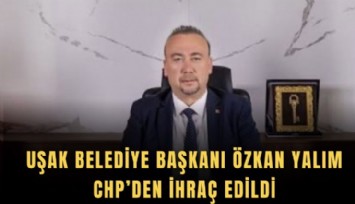 Uşak Belediye Başkanı Özkan Yalım CHP’den ihraç edildi