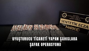 Uyuşturucu ticareti yapan şahıslara şafak operasyonu