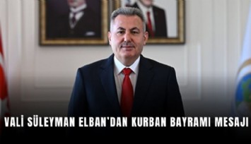 Vali Süleyman Elban’dan Kurban Bayramı mesajı