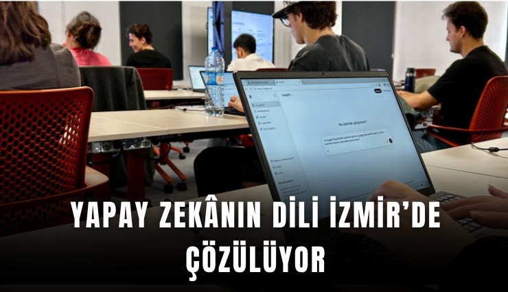 Yapay zeknın dili İzmir’de çözülüyor