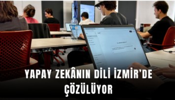 Yapay zeknın dili İzmir’de çözülüyor