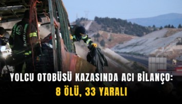 Yolcu otobüsü kazasında acı bilanço: 8 ölü, 33 yaralı