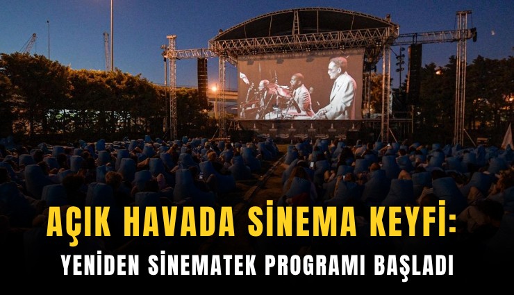 Açık havada sinema keyfi: Yeniden Sinematek programı başladı