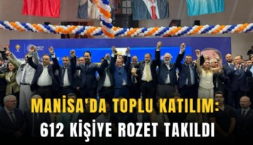 AK Parti'ye Manisa'da toplu katılım: 612 kişiye rozet takıldı