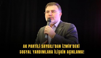 AK Partili Saygılı’dan İzmir’deki sosyal yardımlara ilişkin açıklama!