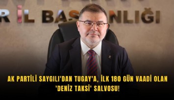 AK Partili Saygılı'dan Tugay'a, ilk 180 gün vaadi olan 'Deniz Taksi' salvosu!