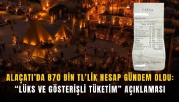 Alaçatı’da 870 bin TL’lik hesap gündem oldu: Lüks ve gösterişli tüketim açıklaması