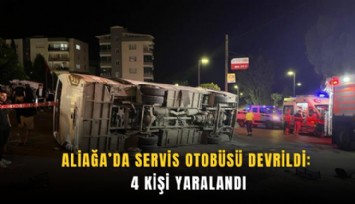 Aliağa’da servis otobüsü devrildi: 4 kişi yaralandı