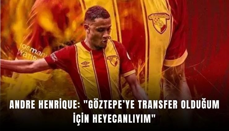 Andre Henrique: 'Göztepe’ye transfer olduğum için heyecanlıyım'
