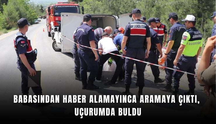 Babasından haber alamayınca aramaya çıktı, uçurumda buldu