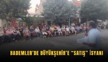 Bademler’de Büyükşehir’e Satış İsyanı
