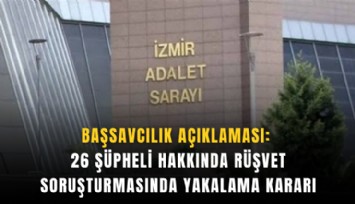 Başsavcılık açıklaması: 26 şüpheli hakkında rüşvet soruşturmasında yakalama kararı