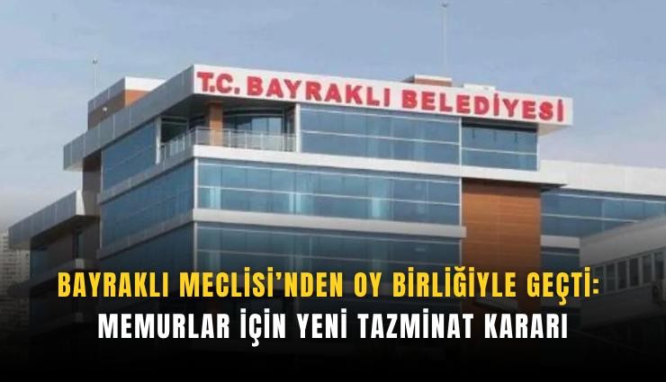 Bayraklı Meclisi’nden oy birliğiyle geçti: Memurlar için yeni tazminat kararı