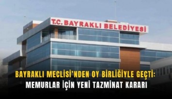 Bayraklı Meclisi’nden oy birliğiyle geçti: Memurlar için yeni tazminat kararı