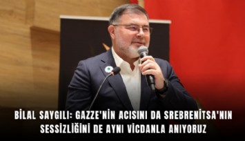 Bilal Saygılı: Gazze'nin acısını da Srebrenitsa'nın sessizliğini de aynı vicdanla anıyoruz