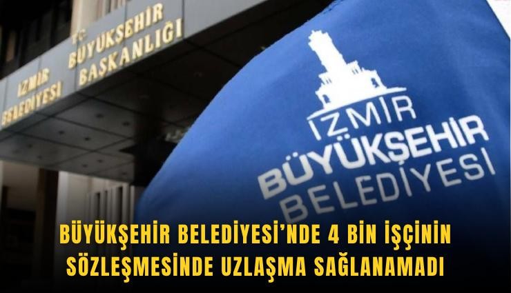 Büyükşehir Belediyesi’nde 4 bin işçinin sözleşmesinde uzlaşma sağlanamadı