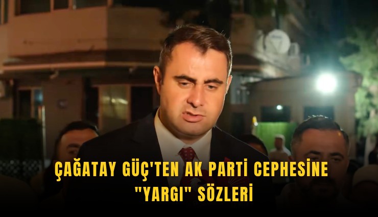 Çağatay Güç'ten Ak Parti cephesine 'yargı' sözleri