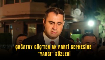 Çağatay Güç'ten Ak Parti cephesine 'yargı' sözleri