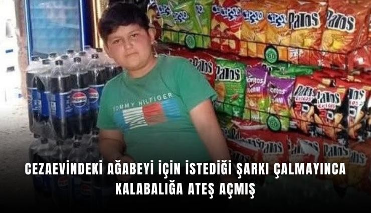 Cezaevindeki ağabeyi için istediği şarkı çalmayınca kalabalığa ateş açmış