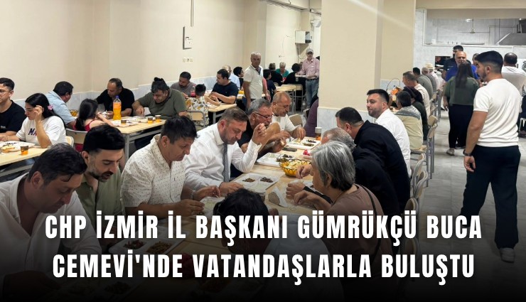 CHP İzmir İl Başkanı Gümrükçü Buca Cemevi'nde vatandaşlarla buluştu