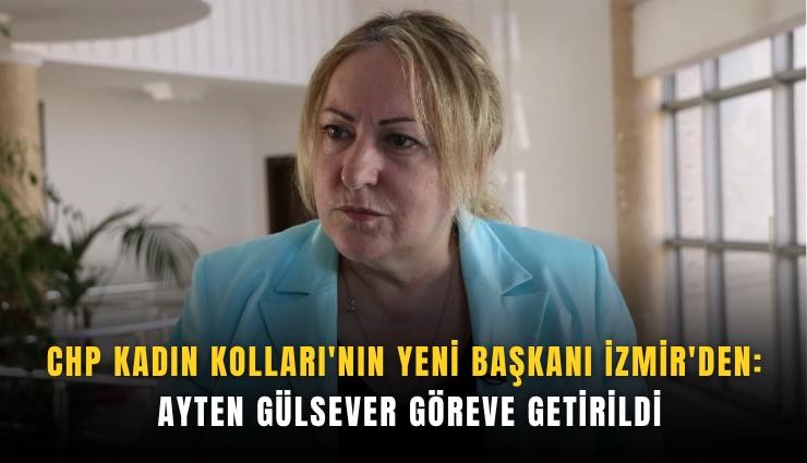 CHP Kadın Kolları'nın yeni başkanı İzmir'den: Ayten Gülsever göreve getirildi