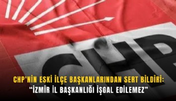 CHP'nin eski ilçe başkanlarından sert bildiri: İzmir İl Başkanlığı işgal edilemez