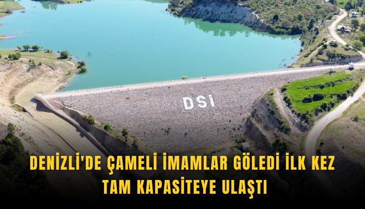 Denizli'de Çameli İmamlar Göledi ilk kez tam kapasiteye ulaştı