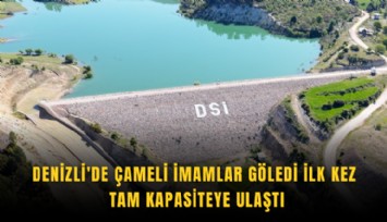 Denizli'de Çameli İmamlar Göledi ilk kez tam kapasiteye ulaştı