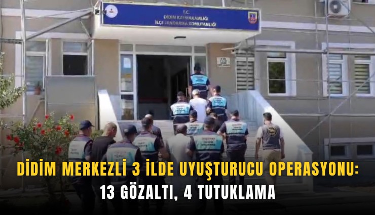 Didim merkezli 3 ilde uyuşturucu operasyonu: 13 gözaltı, 4 tutuklama