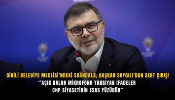 Dikili Belediye Meclisi’ndeki skandala, Başkan Saygılı’dan sert çıkış!  ‘’Açık kalan mikrofona yansıyan ifadeler CHP siyasetinin esas yüzüdür’’