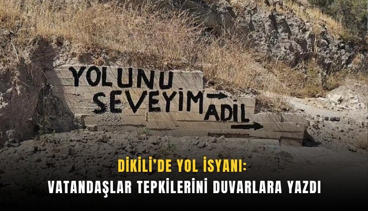Dikili’de yol isyanı: Vatandaşlar tepkilerini duvarlara yazdı