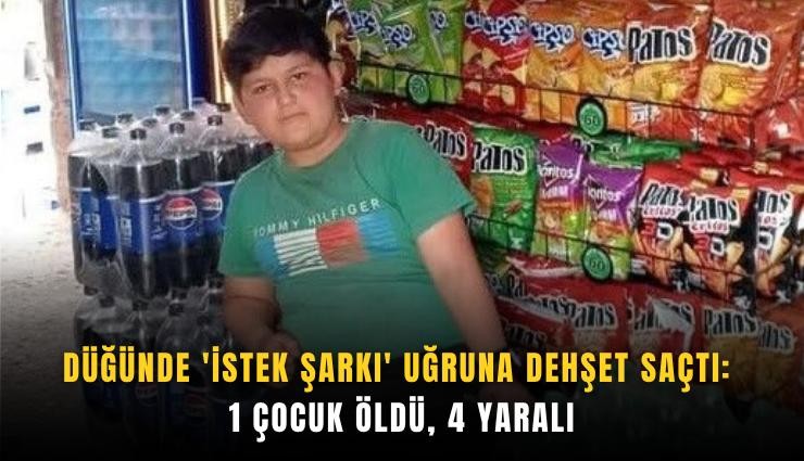 Düğünde 'istek şarkı' uğruna dehşet saçtı: 1 çocuk öldü, 4 yaralı