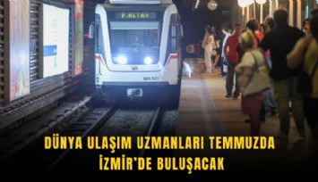 Dünya ulaşım uzmanları Temmuzda İzmir’de buluşacak