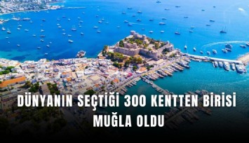 Dünyanın seçtiği 300 kentten birisi Muğla oldu