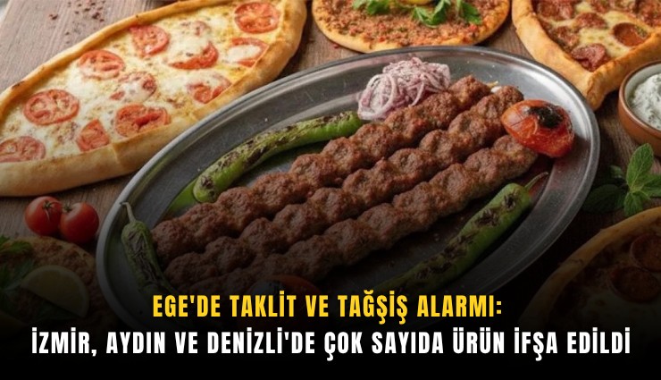 Ege'de taklit ve tağşiş alarmı: İzmir, Aydın ve Denizli'de çok sayıda ürün ifşa edildi