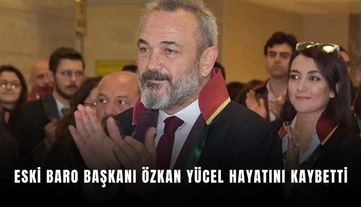 Eski Baro Başkanı Özkan Yücel hayatını kaybetti