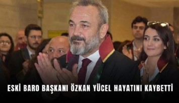 Eski Baro Başkanı Özkan Yücel hayatını kaybetti
